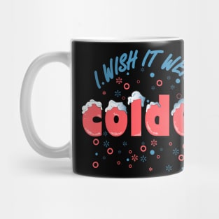 I wish it were colder Mug